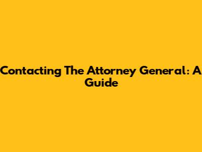 Contacting The Attorney General: A Guide
