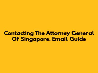 Contacting The Attorney General Of Singapore: Email Guide