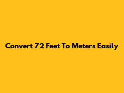 Convert 72 Feet To Meters Easily