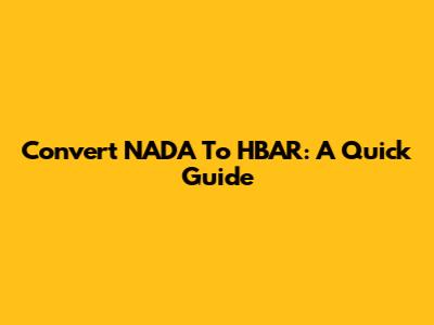 Convert NADA To HBAR: A Quick Guide