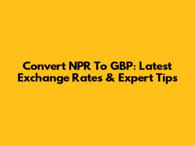 Convert NPR To GBP: Latest Exchange Rates & Expert Tips