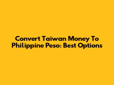 Convert Taiwan Money To Philippine Peso: Best Options