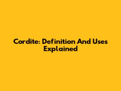 Cordite: Definition And Uses Explained