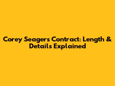 Corey Seager's Contract: Length & Details Explained