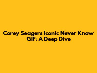 Corey Seager's Iconic 'Never Know' GIF: A Deep Dive