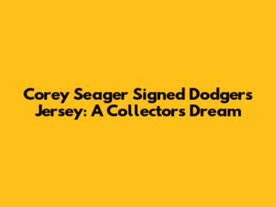 Corey Seager Signed Dodgers Jersey: A Collector's Dream