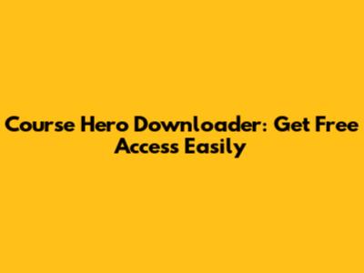Course Hero Downloader: Get Free Access Easily