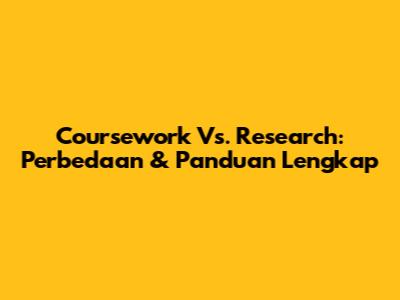 Coursework Vs. Research: Perbedaan & Panduan Lengkap