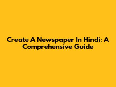 Create A Newspaper In Hindi: A Comprehensive Guide