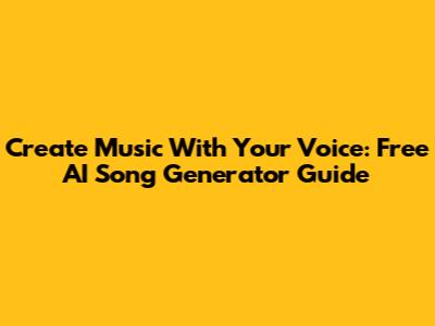 Create Music With Your Voice: Free AI Song Generator Guide