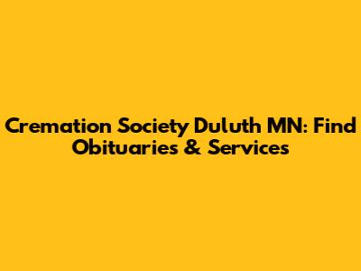 Cremation Society Duluth MN: Find Obituaries & Services