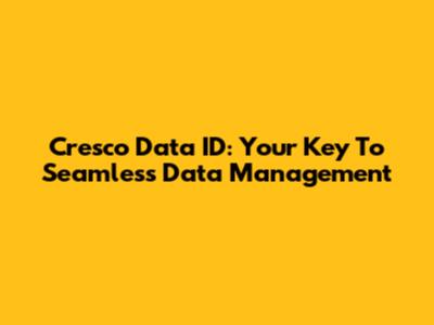 Cresco Data ID: Your Key To Seamless Data Management