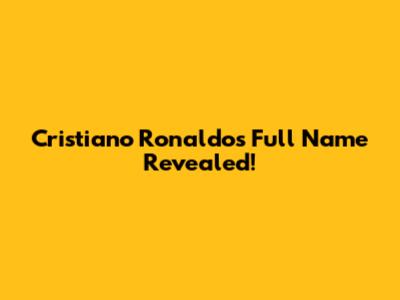 Cristiano Ronaldo's Full Name Revealed!