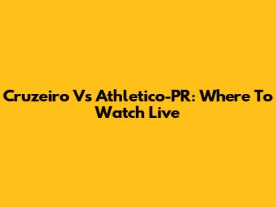 Cruzeiro Vs Athletico-PR: Where To Watch Live