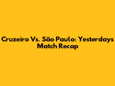 Cruzeiro Vs. São Paulo: Yesterday's Match Recap