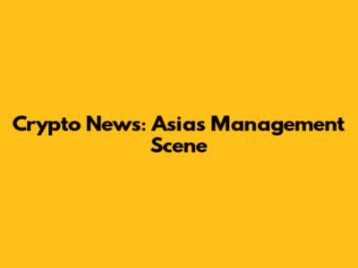 Crypto News: Asia's Management Scene