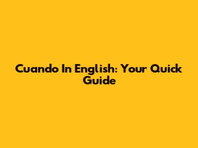 Cuando In English: Your Quick Guide