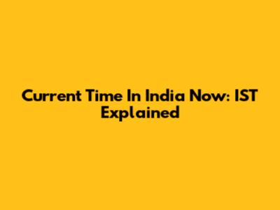 Current Time In India Now: IST Explained