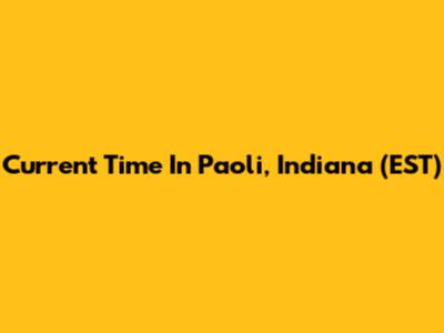 Current Time In Paoli, Indiana (EST)