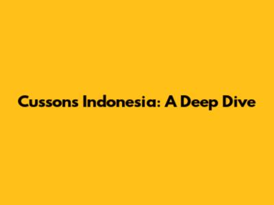 Cussons Indonesia: A Deep Dive