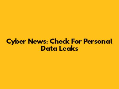 Cyber News: Check For Personal Data Leaks