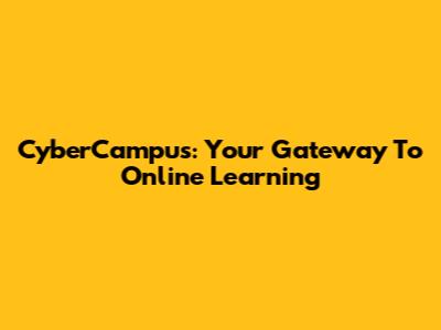 CyberCampus: Your Gateway To Online Learning