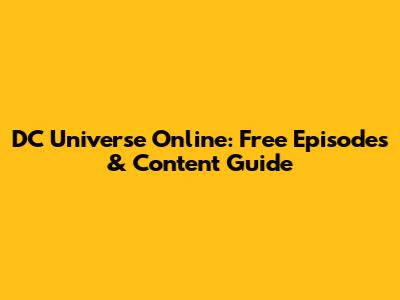 DC Universe Online: Free Episodes & Content Guide