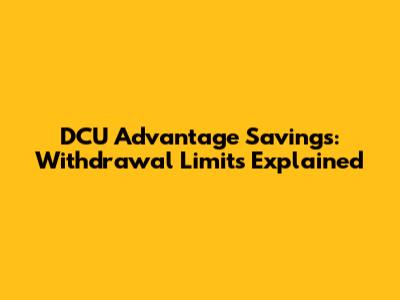DCU Advantage Savings: Withdrawal Limits Explained