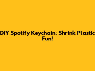 DIY Spotify Keychain: Shrink Plastic Fun!