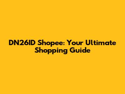 DN26ID Shopee: Your Ultimate Shopping Guide