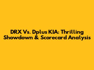 DRX Vs. Dplus KIA: Thrilling Showdown & Scorecard Analysis