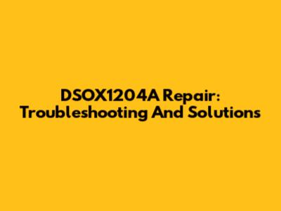 DSOX1204A Repair: Troubleshooting And Solutions