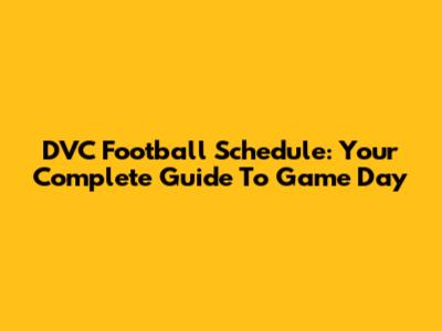 DVC Football Schedule: Your Complete Guide To Game Day