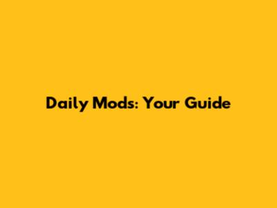 Daily Mods: Your Guide