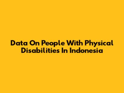 Data On People With Physical Disabilities In Indonesia