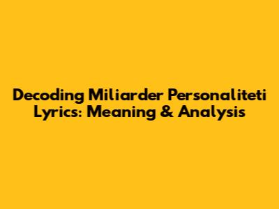 Decoding "Miliarder Personaliteti" Lyrics: Meaning & Analysis