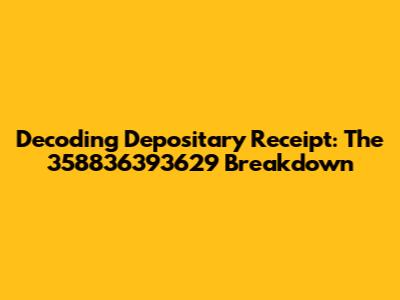 Decoding Depositary Receipt: The 358836393629 Breakdown