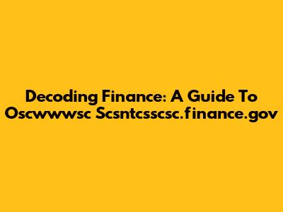 Decoding Finance: A Guide To Oscwwwsc Scsntcsscsc.finance.gov