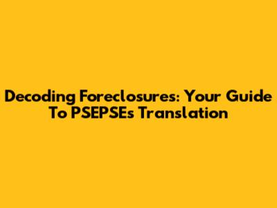 Decoding Foreclosures: Your Guide To PSEPSE's Translation