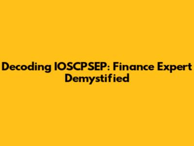 Decoding IOSCPSEP: Finance Expert Demystified