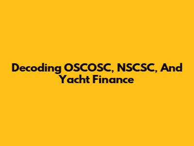 Decoding OSCOSC, NSCSC, And Yacht Finance