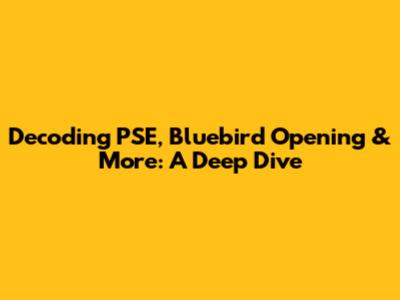 Decoding PSE, Bluebird Opening & More: A Deep Dive