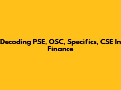 Decoding PSE, OSC, Specifics, CSE In Finance