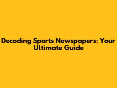Decoding Sports Newspapers: Your Ultimate Guide