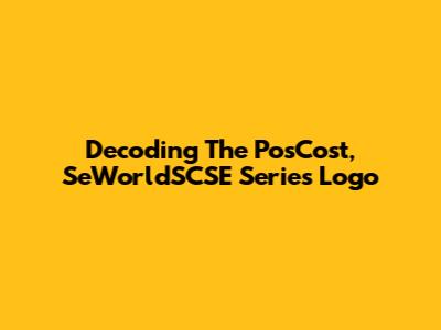 Decoding The PosCost, SeWorldSCSE Series Logo