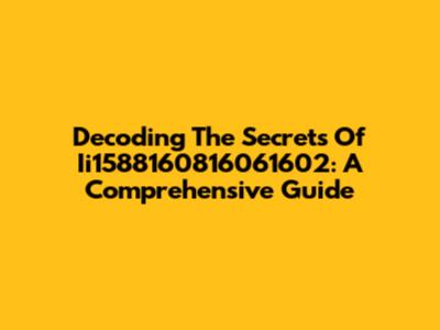 Decoding The Secrets Of Ii1588160816061602: A Comprehensive Guide