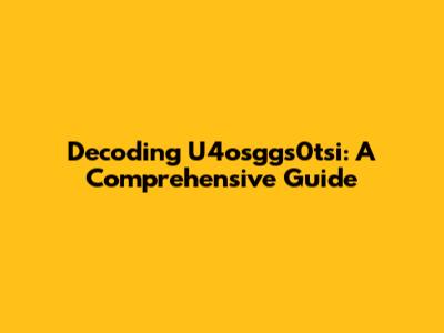 Decoding U4osggs0tsi: A Comprehensive Guide