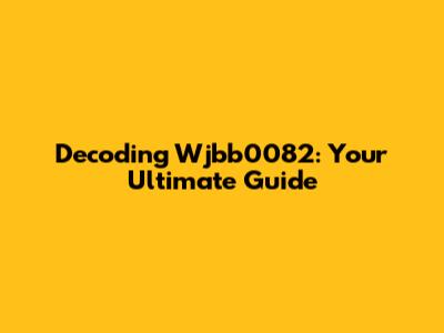Decoding Wjbb0082: Your Ultimate Guide