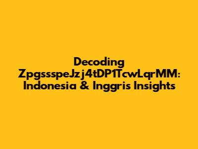 Decoding ZpgssspeJzj4tDP1TcwLqrMM: Indonesia & Inggris Insights
