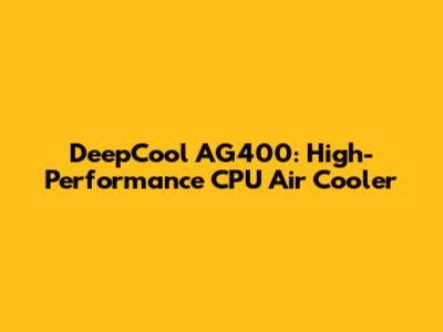 DeepCool AG400: High-Performance CPU Air Cooler